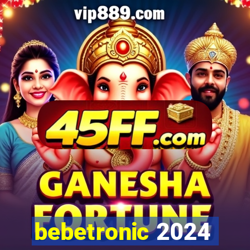 bebetronic 2024